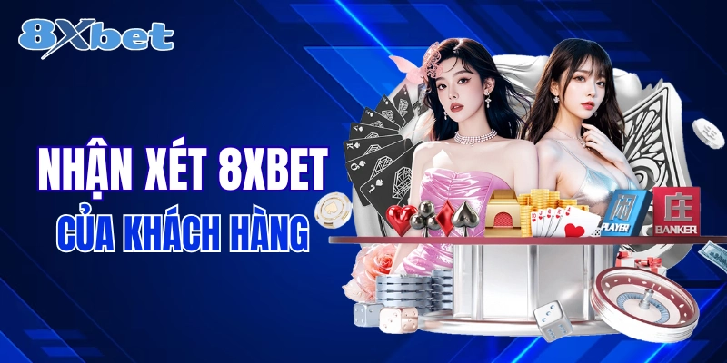 8XBET trong mắt khách hàng như thế nào?